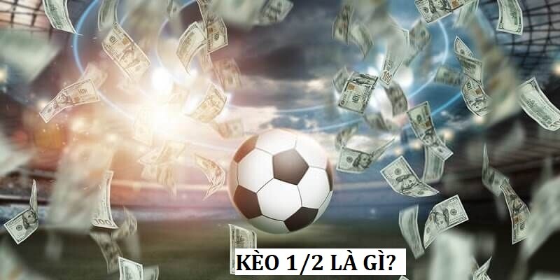 Kèo 1/2 tức đội trên chấp đội dưới với 0.5 bàn thắng