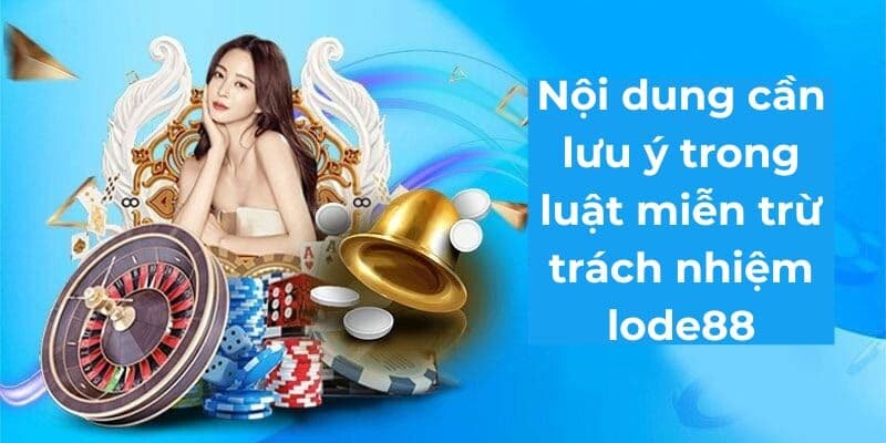 Quy định miễn trừ về trách nhiệm để duy trì môi trường cá cược Lode88 an toàn