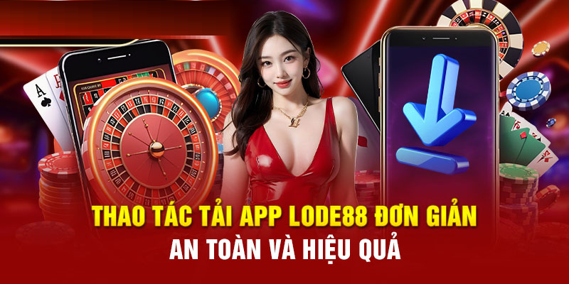 Tải ứng dụng đơn giản, tiện lợi khi tham gia game